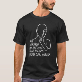 Camiseta Citação 'Quanto Mais Silencioso Você Se Torna, Mai