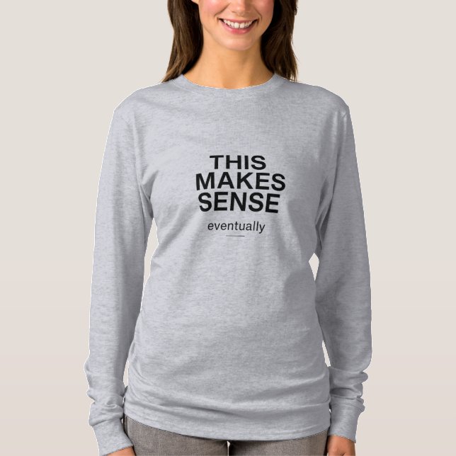 Camiseta Citação que Faz Sentido Eventualmente (Frente)