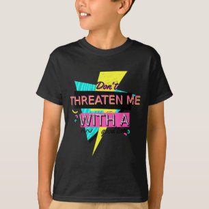 Camiseta Citação sarcástica engraçada Não me ameace com um 