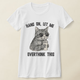 Camiseta Citação Sarcástica Espere, Deixe-me Pensar Mais so
