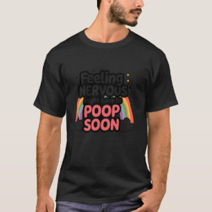 Camiseta Citação Sentindo Nervoso Pode Ter Que Fazer Cocô E
