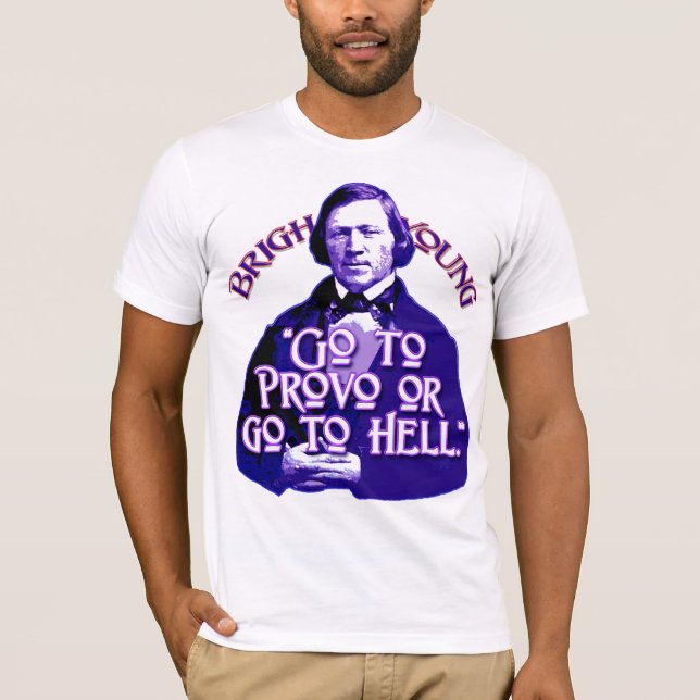Camiseta Citações de Brigham Young: Vá a Provo ou vá ao (Frente)