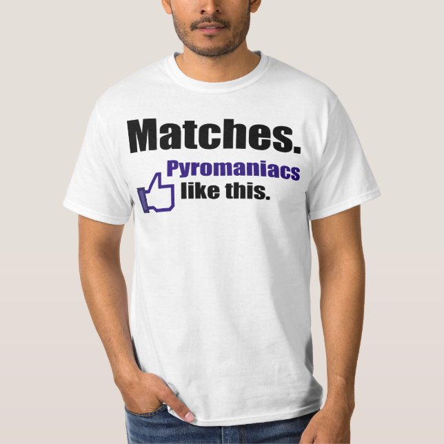 Camiseta Citações engraçadas do pyromaniac (Frente)