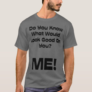 Camiseta Citações engraçadas você sabe o que olharia bo