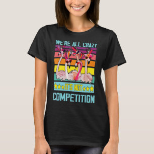 Camiseta Citando Flamingo, somos todos loucos, não é compet