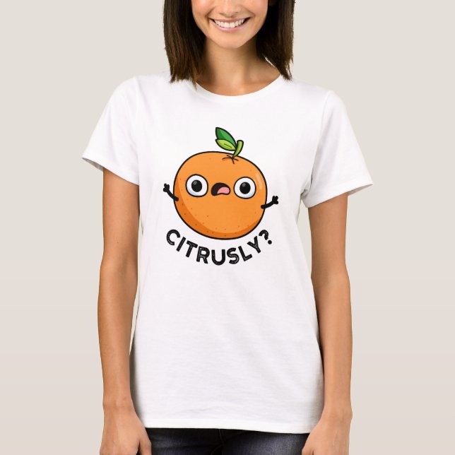 Camiseta Citrusly Funny Seriamente Orange Pun (Frente)