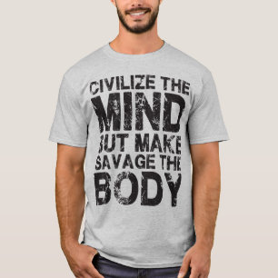 Camiseta Civilize a mente, faça a selvagem o corpo