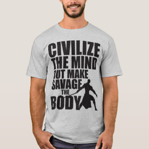 Camiseta Civilize A Mente, Faça Com Que O Corpo Salve