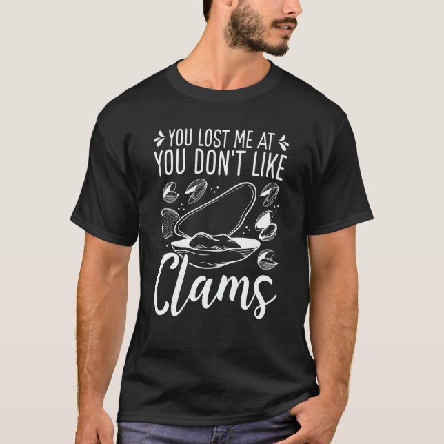 Camiseta Clam Digging You lost me at you dont like Clamming (Frente)