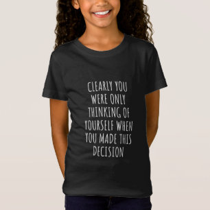 Camiseta Claramente Você Estava Pensando Em Si Mesmo Quando