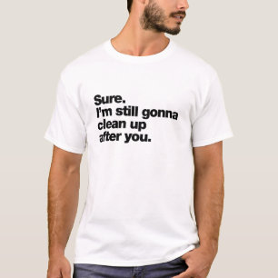 Camiseta Claro. Eu ainda vou limpar depois de você