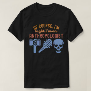 Camiseta Claro, eu estou certo, sou um antropólogo