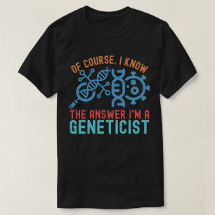 Camiseta Claro, eu sei a resposta Eu sou um geneticista