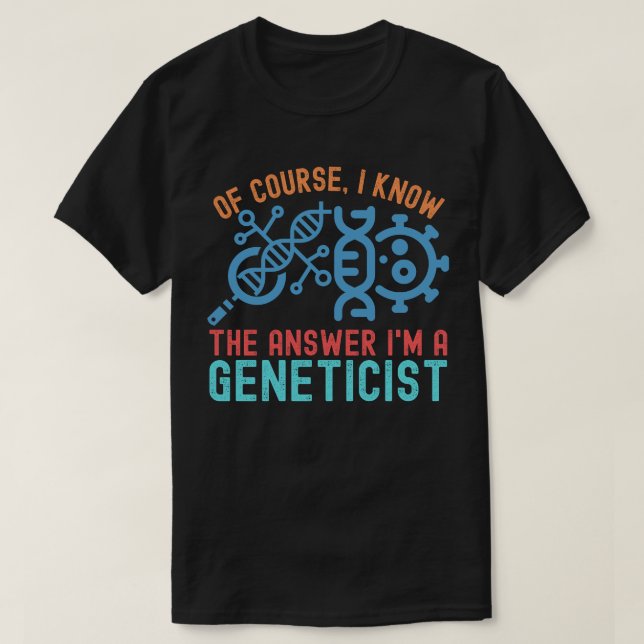 Camiseta Claro, eu sei a resposta que sou geneticista (Frente do Design)