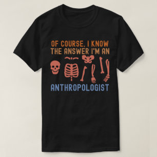 Camiseta Claro, eu sei a resposta, sou um antropólogo