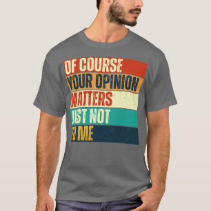 Camiseta Claro Que A Sua Opinião Não Me Importa