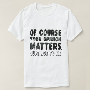 CAMISETA CLARO QUE A VOSSA OPINIÃO É IMPORTANTE PARA MIM,