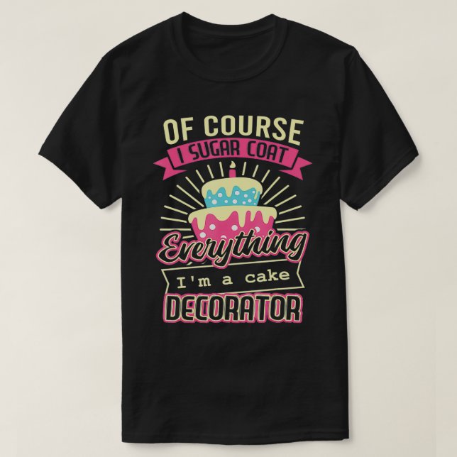 Camiseta Claro Que Eu Açúcar Casaco Tudo Que Eu Sou Decorat (Frente do Design)