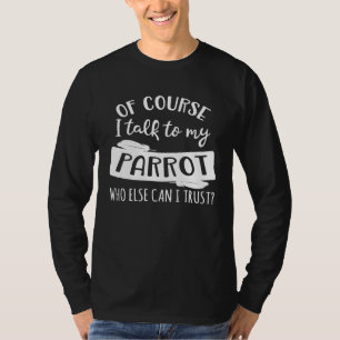 Camiseta Claro que falo com o meu Papagaio, quem mais posso