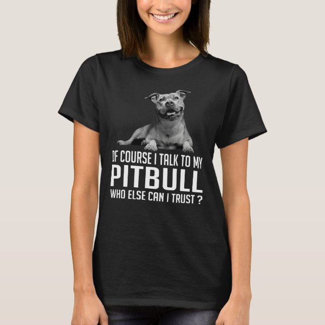 Camiseta Claro Que Falo Com O Meu Pitbull Quem Mais Posso? (Frente)