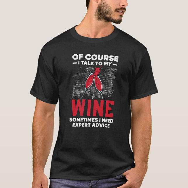 Camiseta Claro Que Falo Com O Meu Vinho Às Vezes Preciso De (Frente)