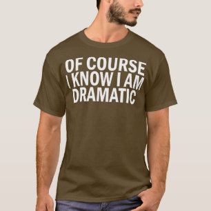 Camiseta claro que sei que sou dramático
