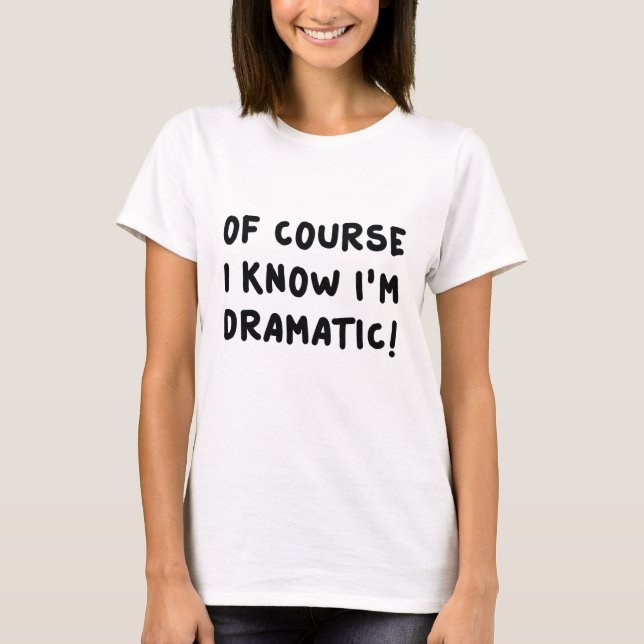 Camiseta Claro que sei que sou Dramático (Frente)
