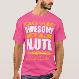 Camiseta Claro Que Sou Incrível, Eu Toco A Flauta Engraçada