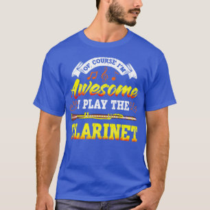 Camiseta Claro Que Sou Incrível, Eu Toco O Clarinet