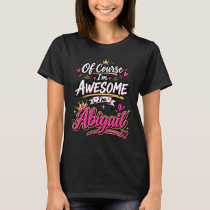 Camiseta Claro que sou Incrível sou Abigail