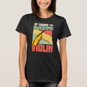 Camiseta Claro que sou incrível, toco a orquestra de violin