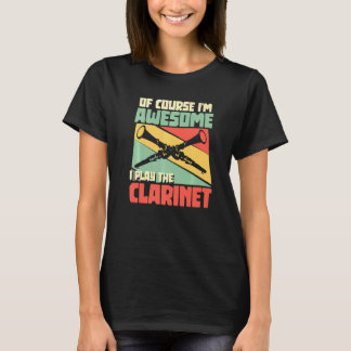 Camiseta Claro que sou incrível. Toco o Clarinet Clarinet.