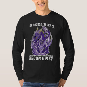 Camiseta Claro que sou louco. Acha que é a mesma pessoa que