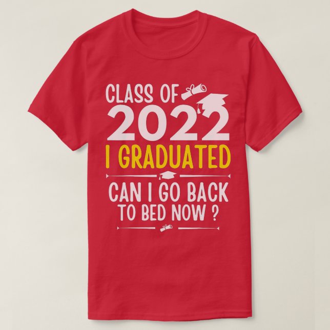 Camiseta Class of 2022 Graduate I Graduated Can I Go Back T (Frente do Design)