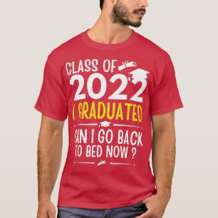 Camiseta Class of 2022 Graduate I Graduated Can I Go Back T
