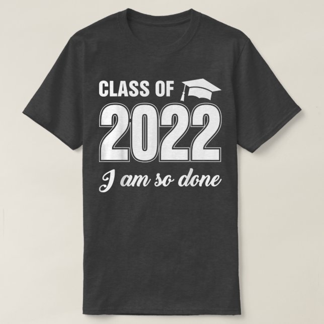 Camiseta Class Of 2022 I Am So Done Funny Graduation Humor  (Frente do Design)