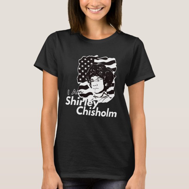 Camiseta Classic I Am Shirley Chisholm Dark (Frente)