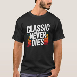 Camiseta Classic Never Dies Retro Vintage Typography 