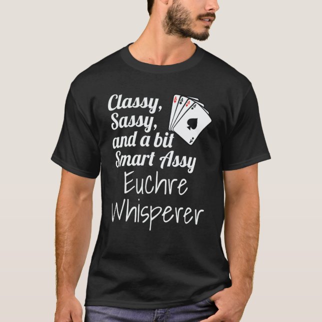 Camiseta Classy Sassy And A Bit Smart Assy Euchre Whisperer (Frente)