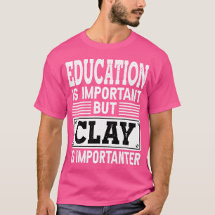 Camiseta Clay É Importante, Engraçada Clay, Atirar Clay Pot