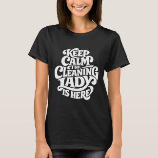 Camiseta Cleaning Lady is Here - Funny Housekeeping