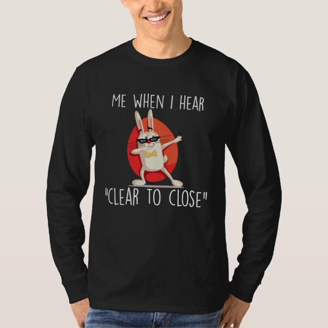 Camiseta Clear to Close Gift Funny Mortgage Loan Banker Rea (Frente)