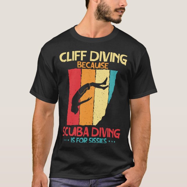 Camiseta Cliff Diving Cause Scuba Diving Is For Sissies Cli (Frente)