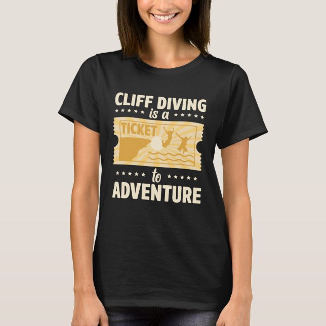 Camiseta Cliff Diving Is A Ticket To Adventure Tombstoning  (Frente)