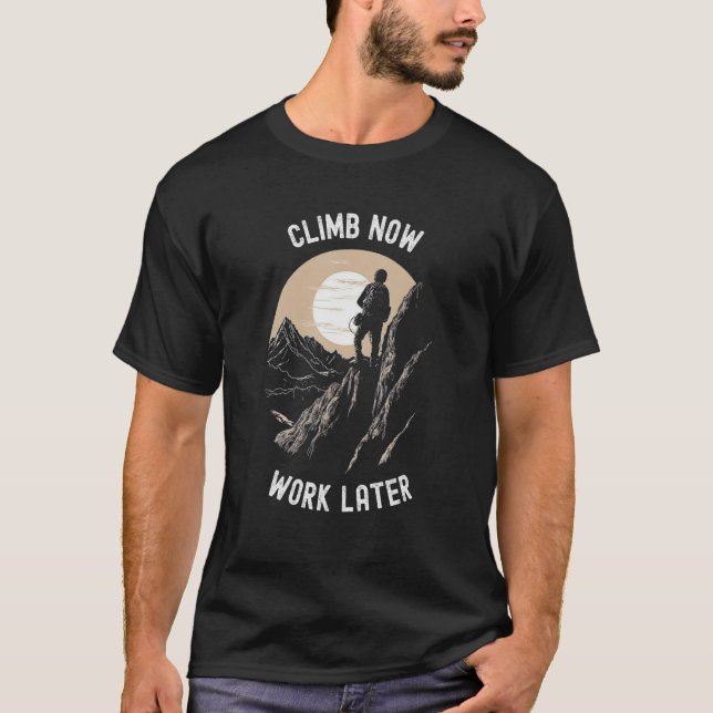 Camiseta Climb Now Work Later   Alpinist Mountaineering (Frente)