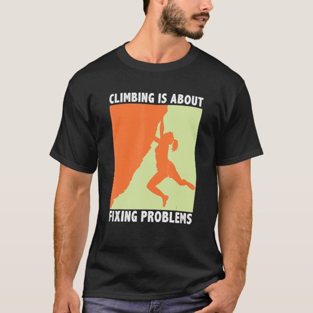 Camiseta Climbing Is About Fixing Problems Climber Mountain (Frente)