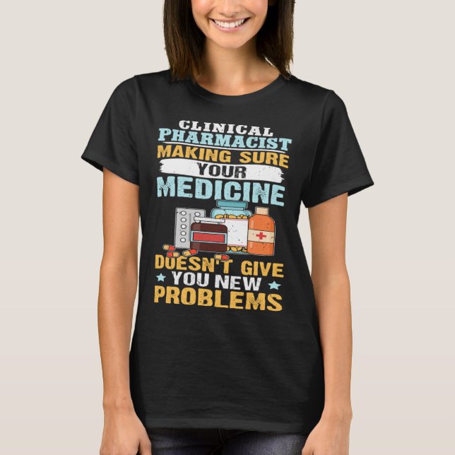 Camiseta Clinical Pharmacist Making Sure Your Medicine (Frente)