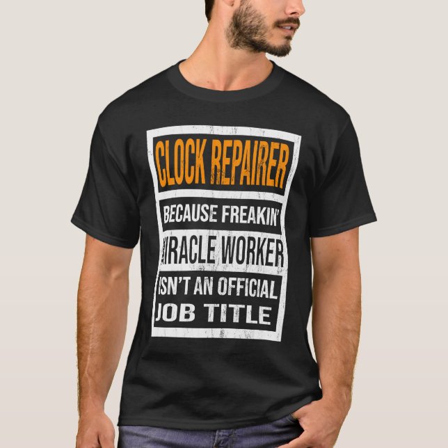Camiseta Clock Repairer Because Miracle Worker Funny Men Wo (Frente)