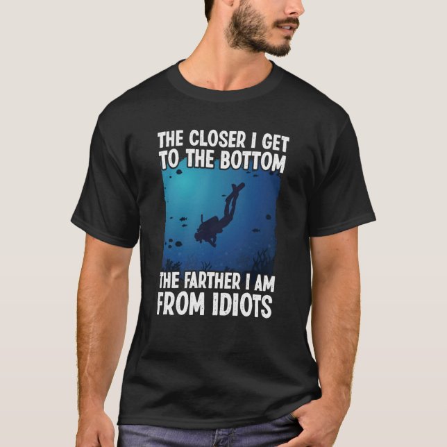 Camiseta Closer I Get To The Bottom  Scuba Dive Diving (Frente)