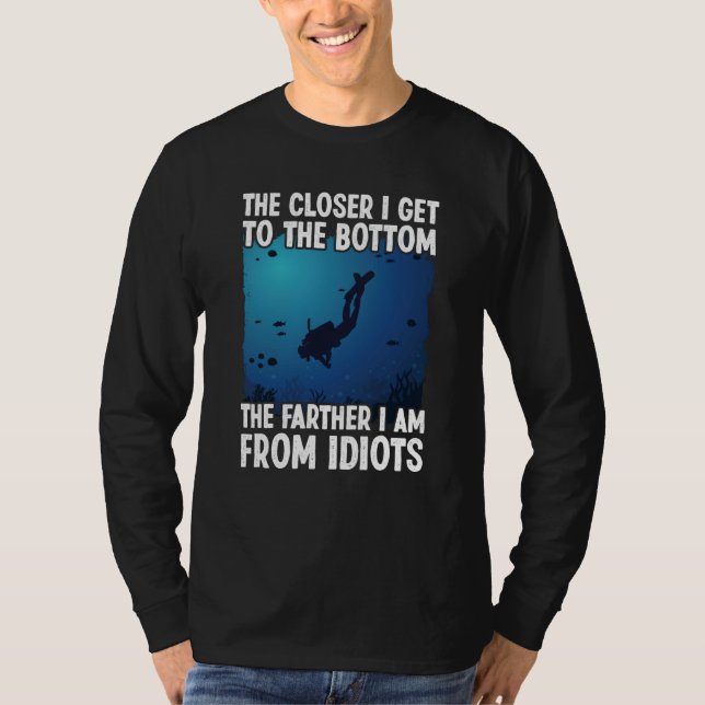 Camiseta Closer I Get To The Bottom  Scuba Dive Diving (Frente)